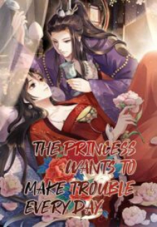The Princess Wants To Make Trouble Every Day The Princess Wants To Make Trouble Every Day