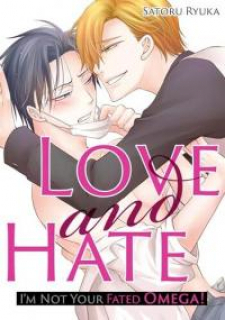 Love And Hate: I'm Not Your Fated Omega! Love And Hate: I'm Not Your Fated Omega!